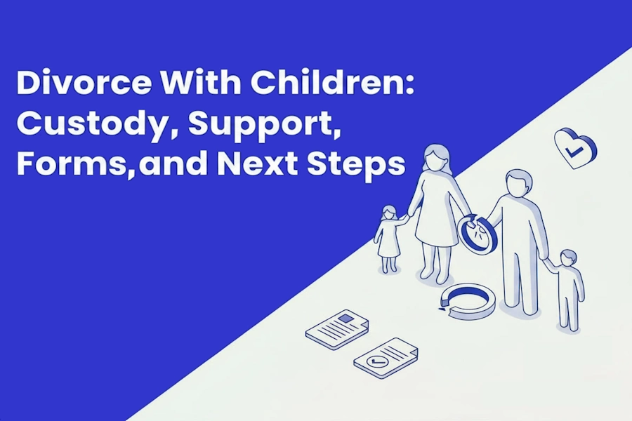 Divorce With Children: Custody, Support, Forms, and Next Steps